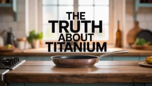 Feature image showing a kitchen counter with a frying pan and the bold text The Truth About Titanium.